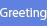 Greeting 