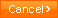 Cancel